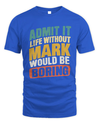 MARK TP88-K4-229
Personalized Funny Quote Apparel “Life Without NAME Would Be Boring” - Unisex Standard T-Shirt - Royal