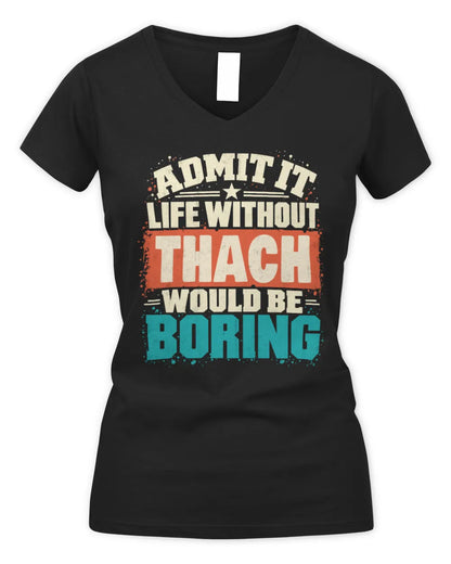 THACH P02-TH11-226 Personalized Admit It Life Without [Name] Would Be Boring T-Shirt - Custom Name Funny Gift - Women's V-Neck T-Shirt - Black