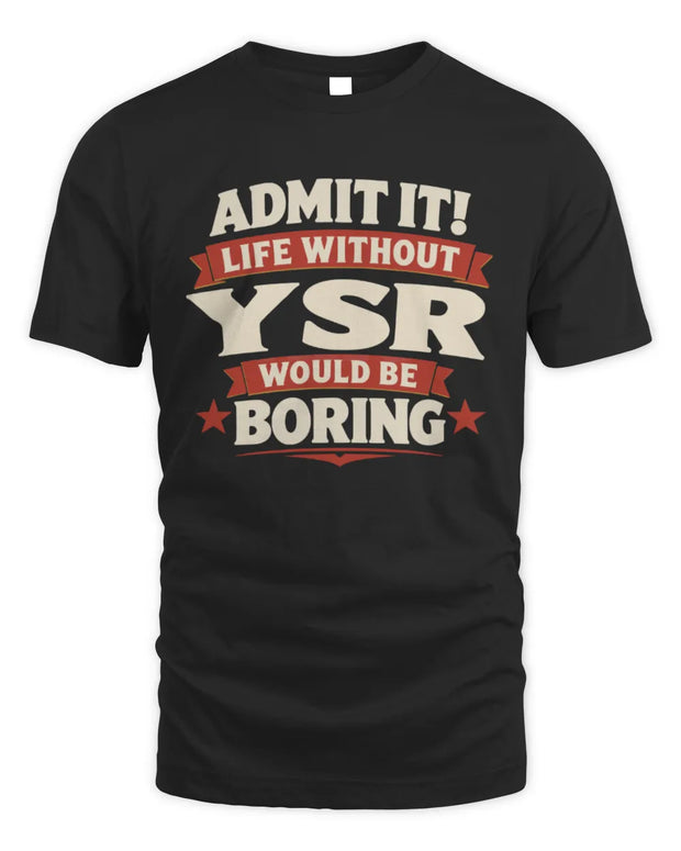 YSR P4 KT003 Personalized Funny Quote Apparel “Life Without NAME Would Be Boring”