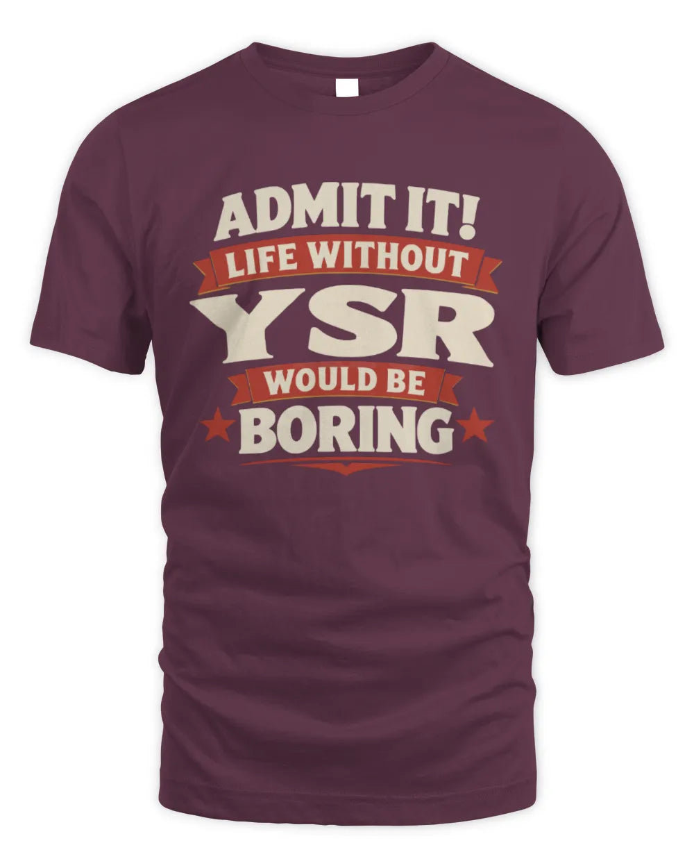 YSR P4 KT003 Personalized Funny Quote Apparel “Life Without NAME Would Be Boring” - Unisex Standard T-Shirt - Maroon