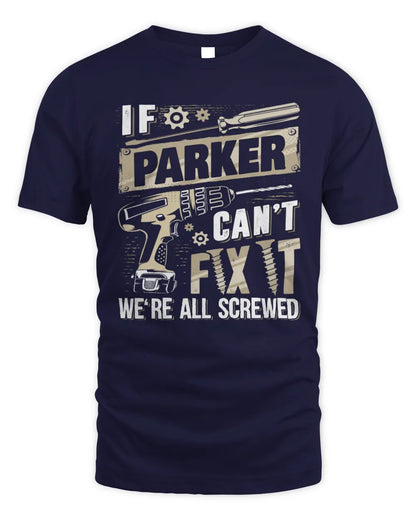 PARKER TX03 P02 - Personalized Handyman Mechanic Shirt “If NAME Can’t Fix It, We’re All Screwed” - Unisex Standard T-Shirt - Navy