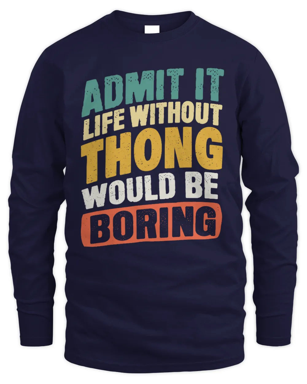 THONG TP88-K4-229
Personalized Funny Quote Apparel “Life Without NAME Would Be Boring” - Men's Long Sleeved T-Shirt - Navy