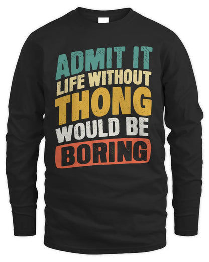 THONG TP88-K4-229
Personalized Funny Quote Apparel “Life Without NAME Would Be Boring” - Men's Long Sleeved T-Shirt - Black