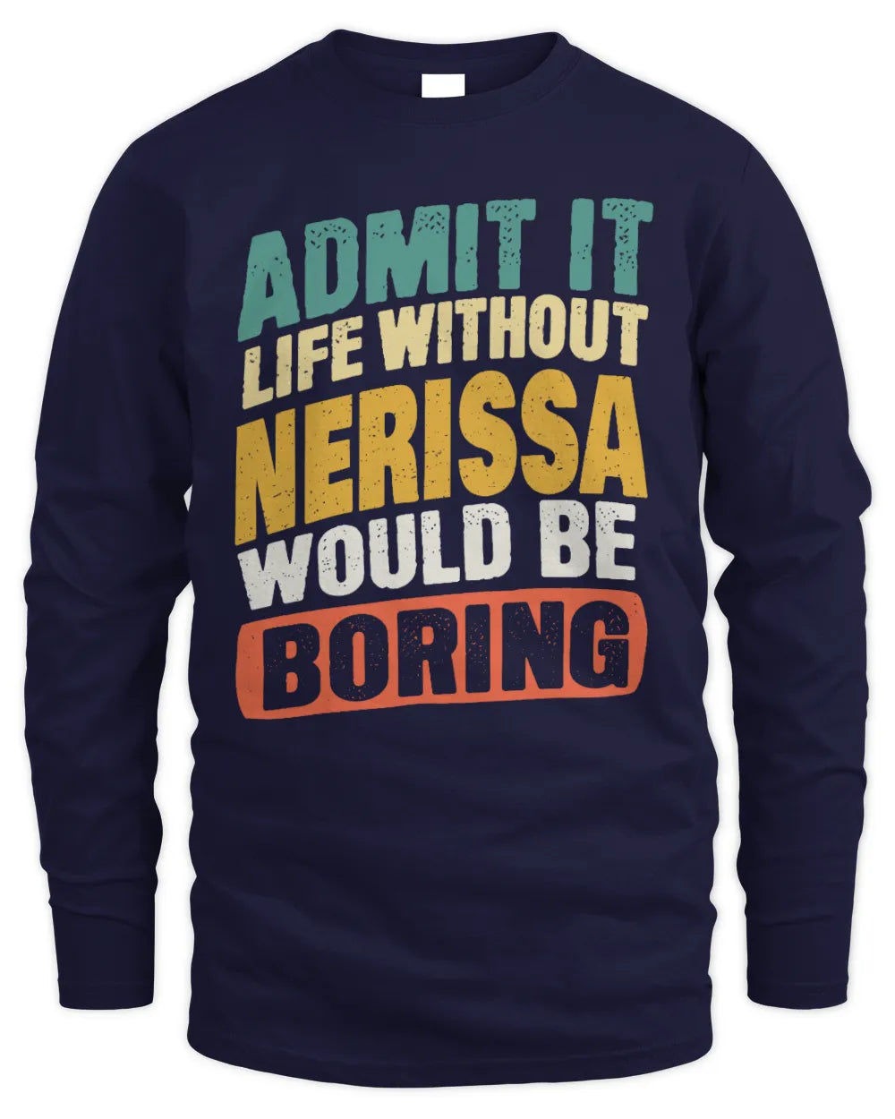 NERISSA TP88-K4-229
Personalized Funny Quote Apparel “Life Without NAME Would Be Boring” - Men's Long Sleeved T-Shirt - Navy