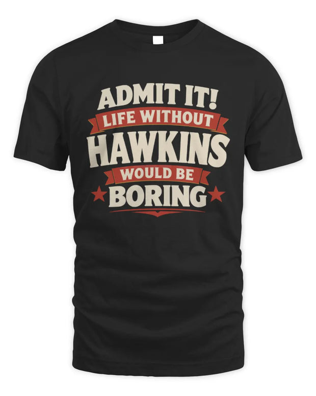HAWKINS P4 KT003 Personalized Funny Quote Apparel “Life Without NAME Would Be Boring”