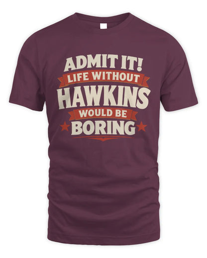 HAWKINS P4 KT003 Personalized Funny Quote Apparel “Life Without NAME Would Be Boring” - Unisex Standard T-Shirt - Maroon