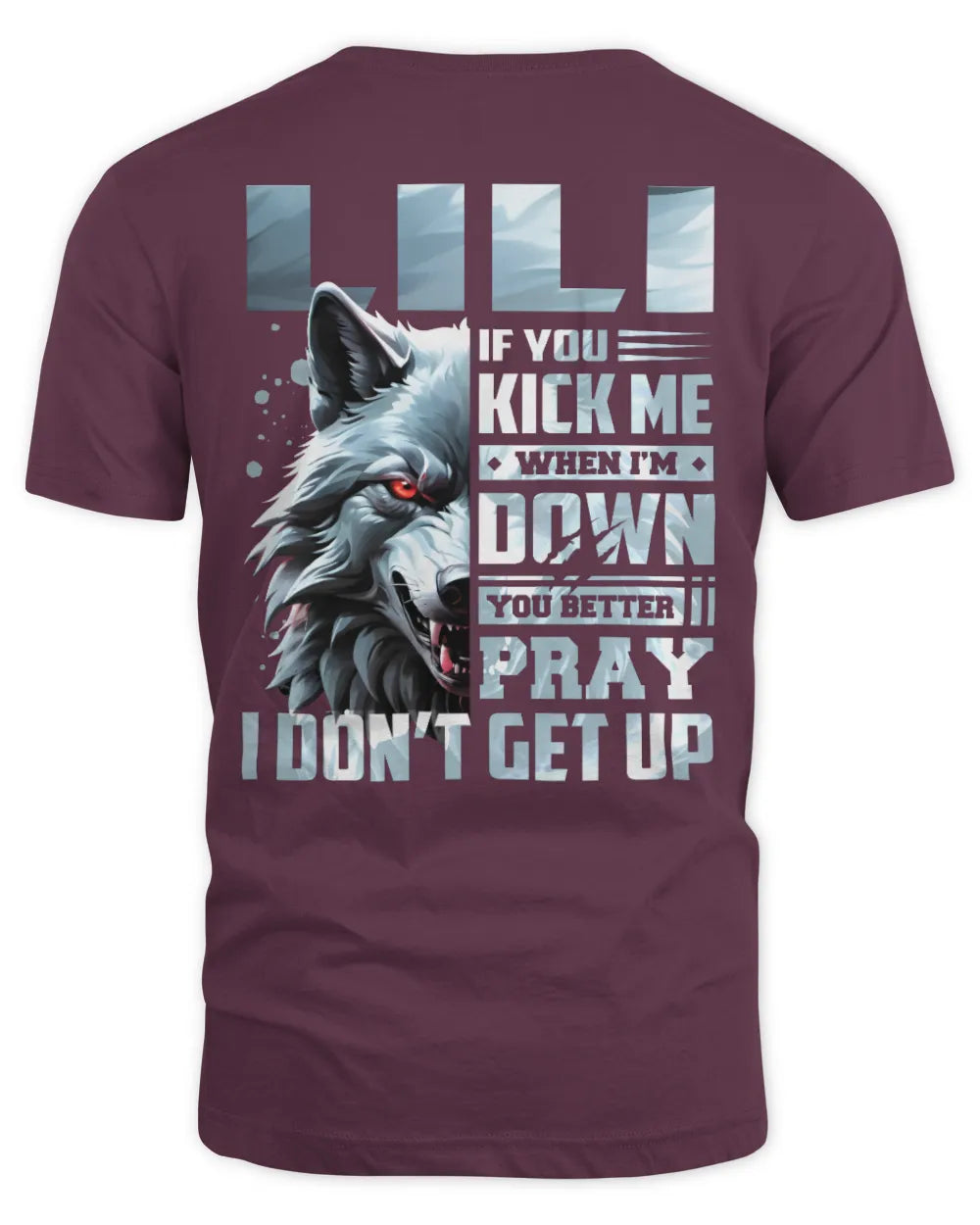 LILI AP62-K4-666 - Personalized Fierce Wolf Quote Apparel “If You Kick Me When I’m Down, You Better Pray I Don’t Get Up” - Unisex Standard T-Shirt - Maroon