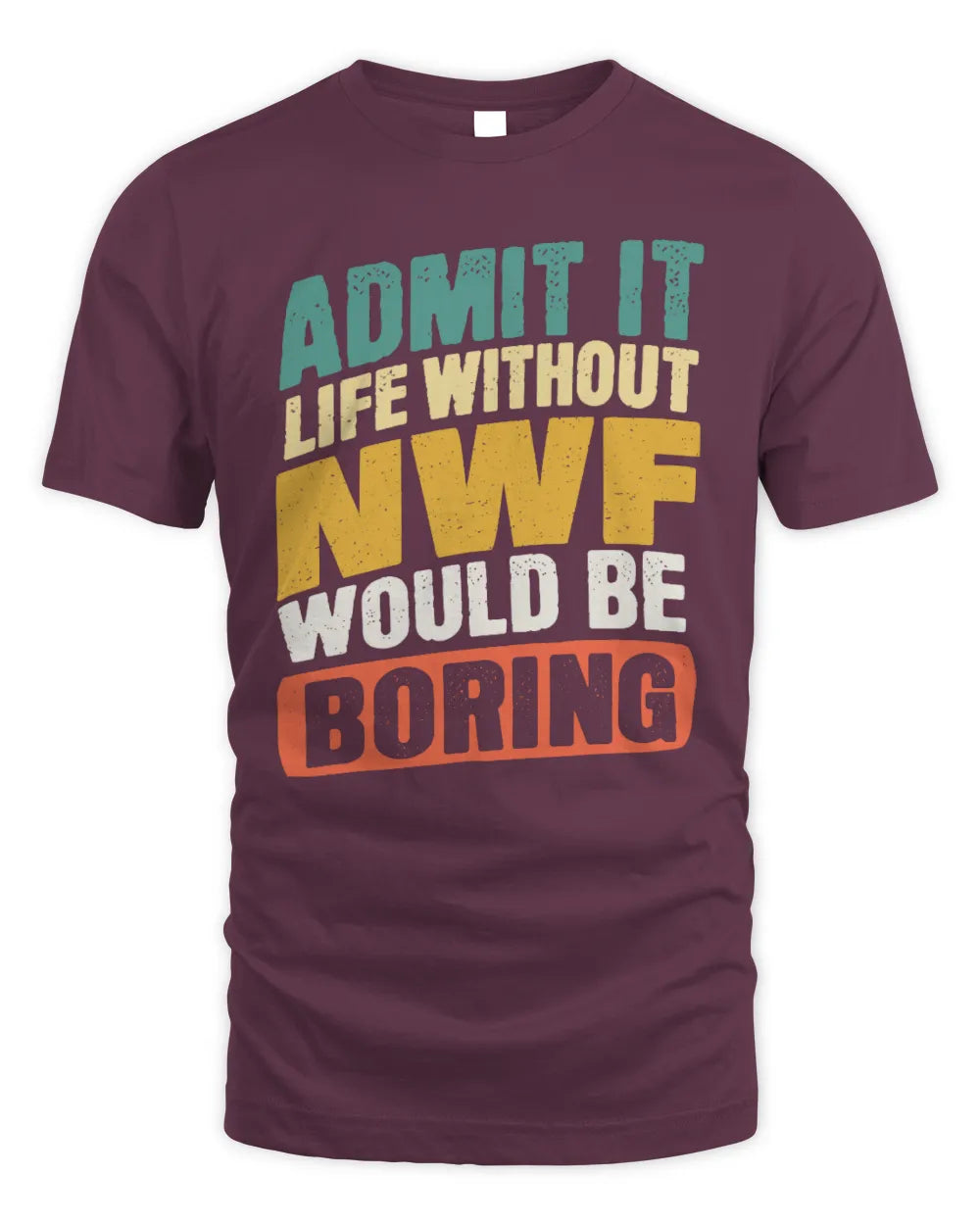 NWF TP88-K4-229
Personalized Funny Quote Apparel “Life Without NAME Would Be Boring” - Unisex Standard T-Shirt - Maroon