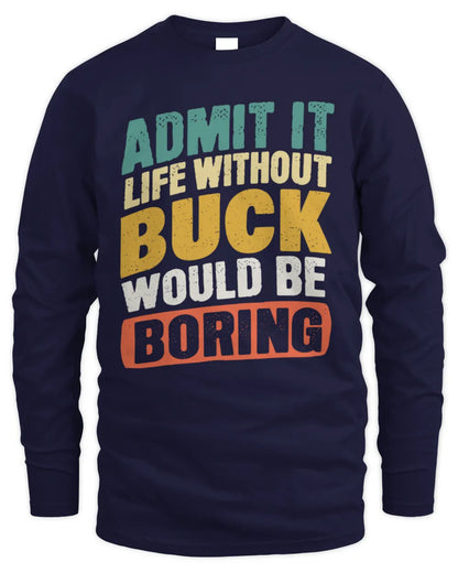 BUCK TP88-K4-229
Personalized Funny Quote Apparel “Life Without NAME Would Be Boring” - Men's Long Sleeved T-Shirt - Navy