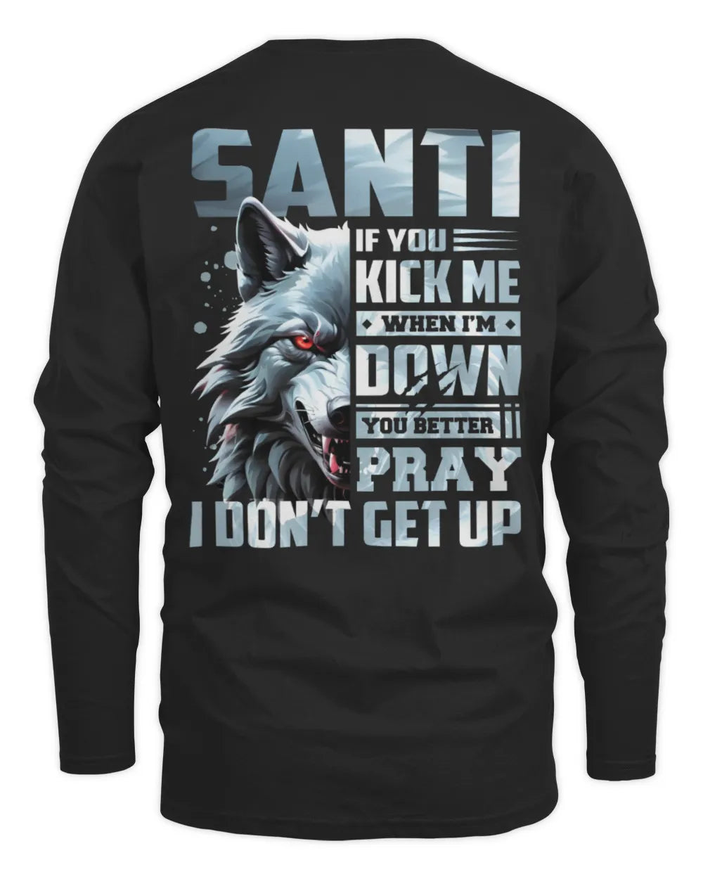 SANTI AP62-K4-666 - Personalized Fierce Wolf Quote Apparel “If You Kick Me When I’m Down, You Better Pray I Don’t Get Up” - Men's Long Sleeved T-Shirt - Black