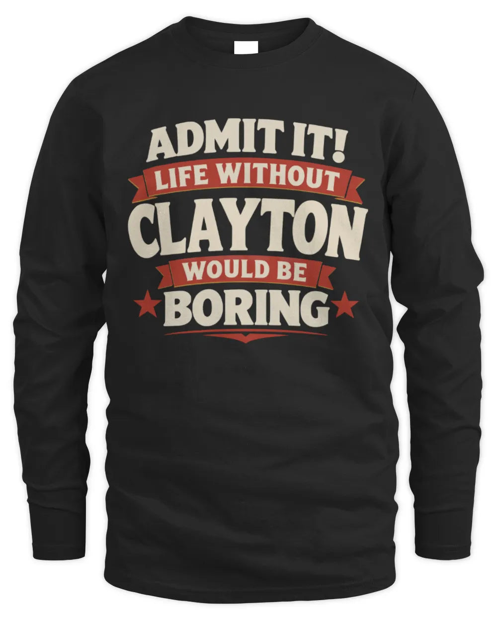 CLAYTON P4 KT003 Personalized Funny Quote Apparel “Life Without NAME Would Be Boring” - Men's Long Sleeved T-Shirt - Black