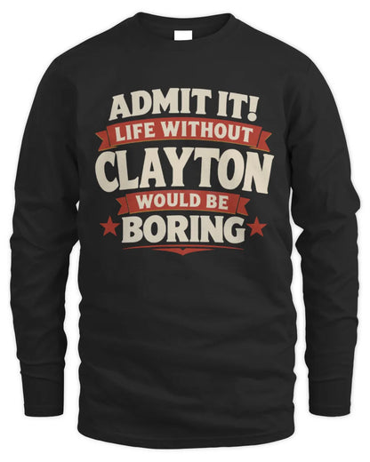 CLAYTON P4 KT003 Personalized Funny Quote Apparel “Life Without NAME Would Be Boring” - Men's Long Sleeved T-Shirt - Black