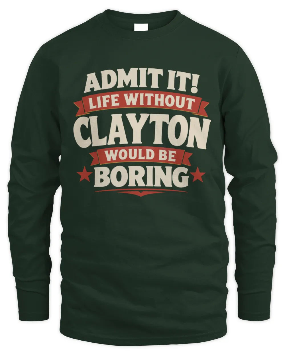 CLAYTON P4 KT003 Personalized Funny Quote Apparel “Life Without NAME Would Be Boring” - Men's Long Sleeved T-Shirt - Forest Green