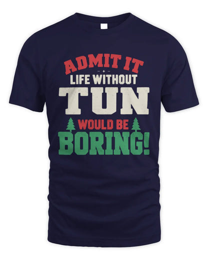 TUN P5 TH08 Christmas T-Shirt – “Life Without NAME Would Be Boring” - Unisex Standard T-Shirt - Navy
