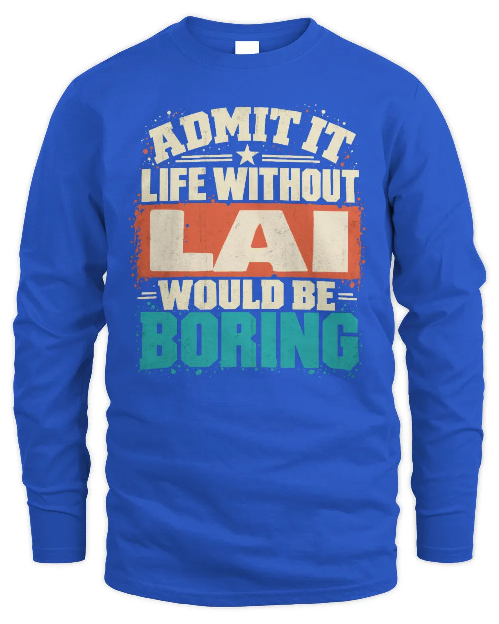 LAI P02-TH11-226 Personalized Admit It Life Without [Name] Would Be Boring T-Shirt - Custom Name Funny Gift - Men's Long Sleeved T-Shirt - Royal