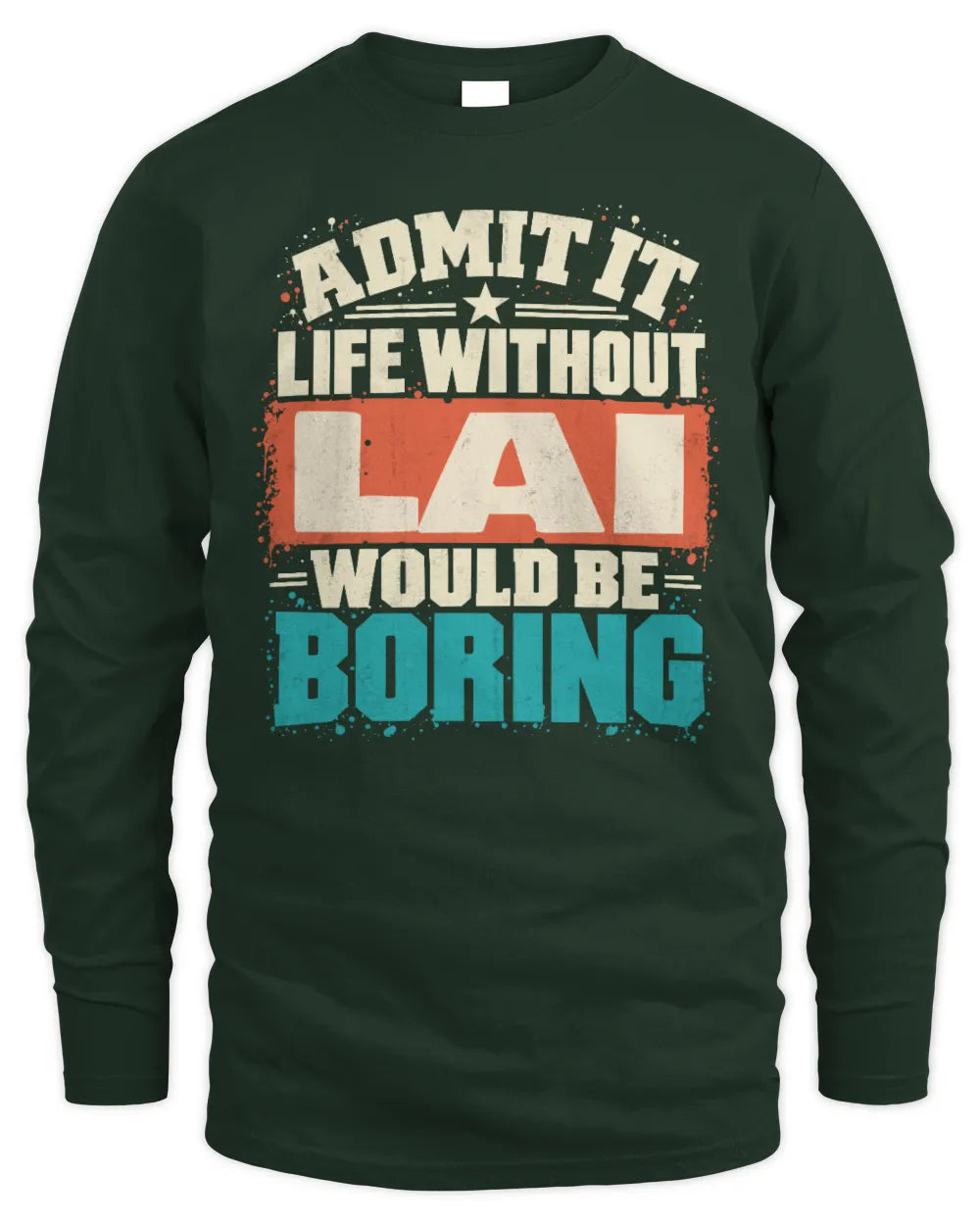 LAI P02-TH11-226 Personalized Admit It Life Without [Name] Would Be Boring T-Shirt - Custom Name Funny Gift - Men's Long Sleeved T-Shirt - Forest Green