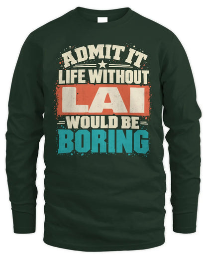 LAI P02-TH11-226 Personalized Admit It Life Without [Name] Would Be Boring T-Shirt - Custom Name Funny Gift - Men's Long Sleeved T-Shirt - Forest Green
