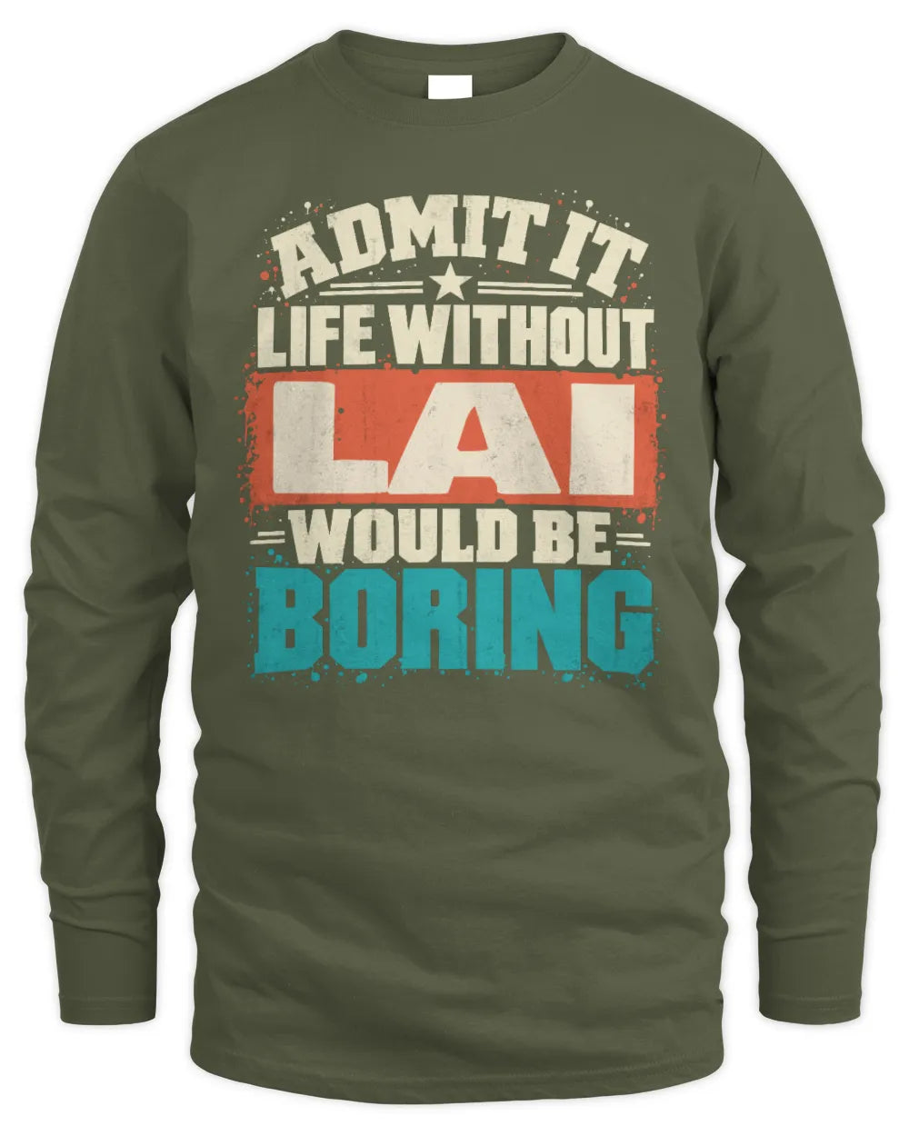LAI P02-TH11-226 Personalized Admit It Life Without [Name] Would Be Boring T-Shirt - Custom Name Funny Gift - Men's Long Sleeved T-Shirt - Military Green