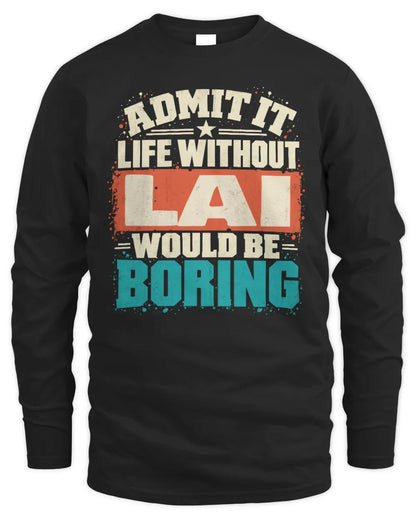 LAI P02-TH11-226 Personalized Admit It Life Without [Name] Would Be Boring T-Shirt - Custom Name Funny Gift - Men's Long Sleeved T-Shirt - Black