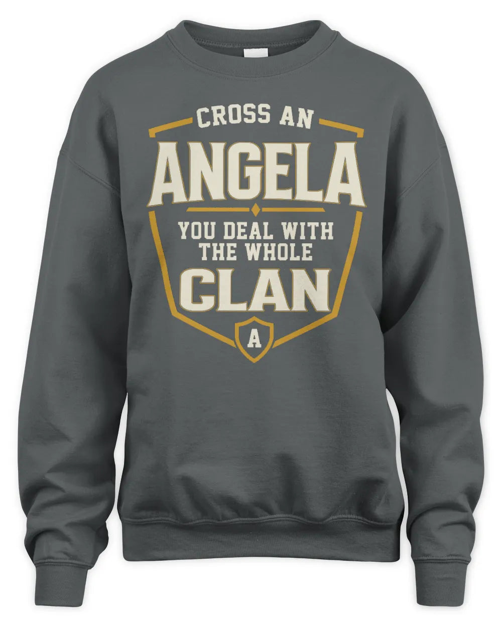 ANGELA NT1-K008 Cross A/An NAME, You Deal With the Whole Clan | Personalized Vintage T-Shirt - Unisex Sweatshirt - Charcoal