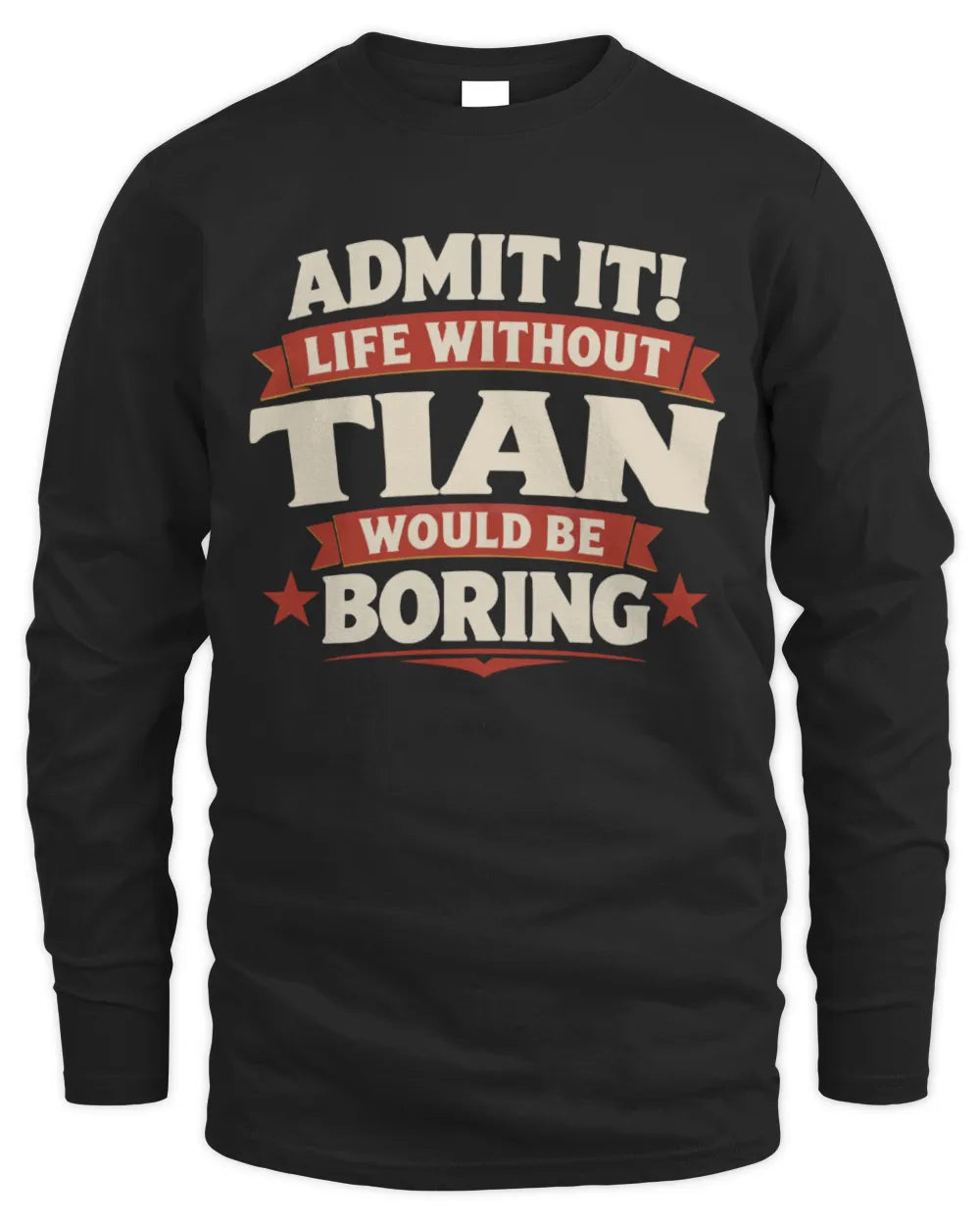 TIAN P4 KT003 Personalized Funny Quote Apparel “Life Without NAME Would Be Boring” - Men's Long Sleeved T-Shirt - Black