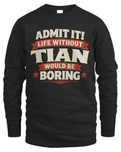 TIAN P4 KT003 Personalized Funny Quote Apparel “Life Without NAME Would Be Boring” - Men's Long Sleeved T-Shirt - Black