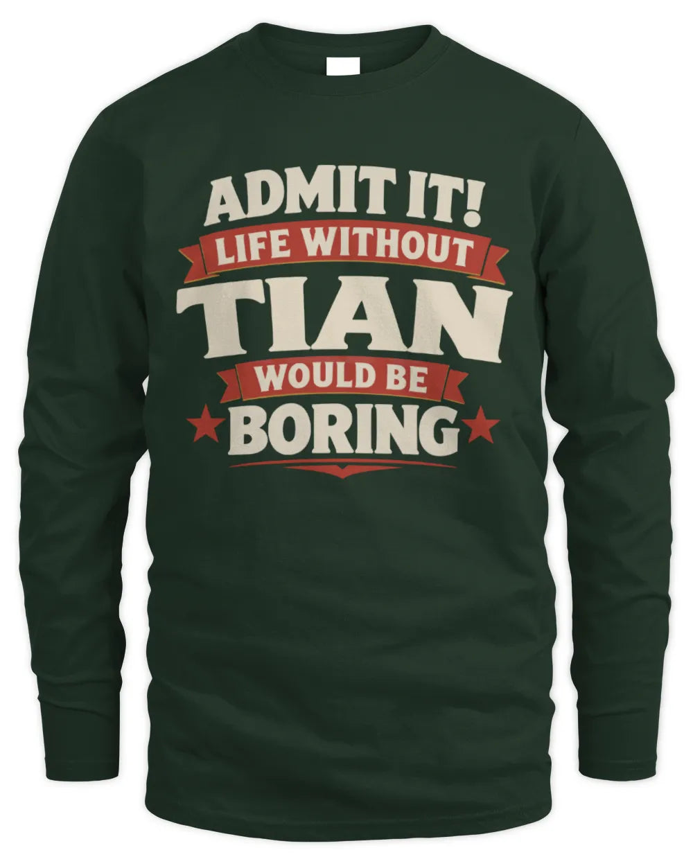TIAN P4 KT003 Personalized Funny Quote Apparel “Life Without NAME Would Be Boring” - Men's Long Sleeved T-Shirt - Forest Green