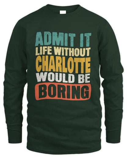 CHARLOTTE TP86-K3-229 Personalized Funny Quote Apparel “Life Without NAME Would Be Boring” - Men's Long Sleeved T-Shirt - Forest Green