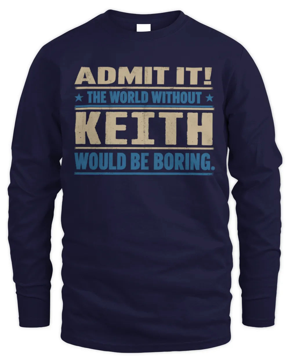KEITH TP68-K2-968 – Personalized Funny Quote Apparel “The World Without NAME Would Be Boring” - Men's Long Sleeved T-Shirt - Navy