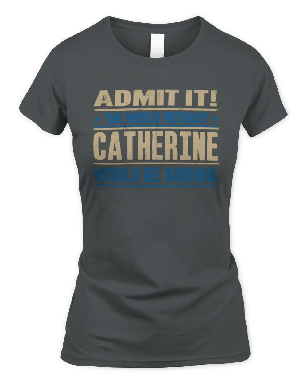 CATHERINE TP68-K2-968 – Personalized Funny Quote Apparel “The World Without NAME Would Be Boring” - Women's Standard T-Shirt - Charcoal
