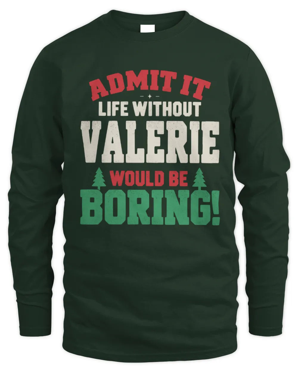 VALERIE P5 TH08 Christmas T-Shirt – “Life Without NAME Would Be Boring” - Men's Long Sleeved T-Shirt - Forest Green