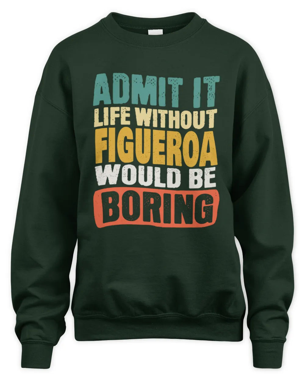 FIGUEROA TP86-K3-229 Personalized Funny Quote Apparel “Life Without NAME Would Be Boring” - Unisex Sweatshirt - Forest Green