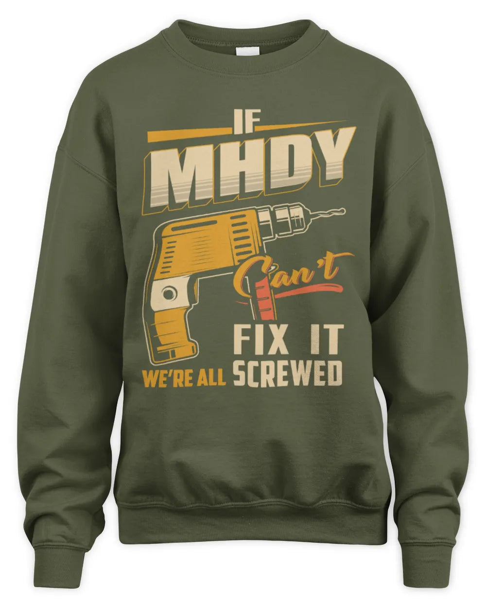 MHDY TP22-K4-228 - Personalized Handyman T-Shirt “If AARON Can’t Fix It, We’re All Screwed” - Unisex Sweatshirt - Military Green