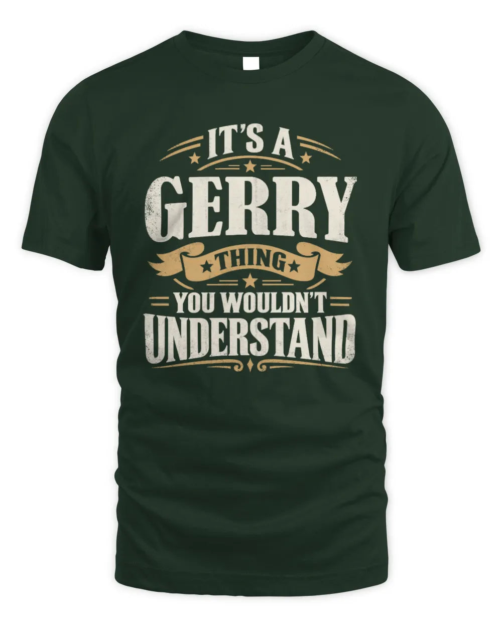 GERRY P08 TH51 - Personalized “It’s a/an [NAME] Thing – You Wouldn’t Understand” Shirt - Unisex Standard T-Shirt - Forest Green