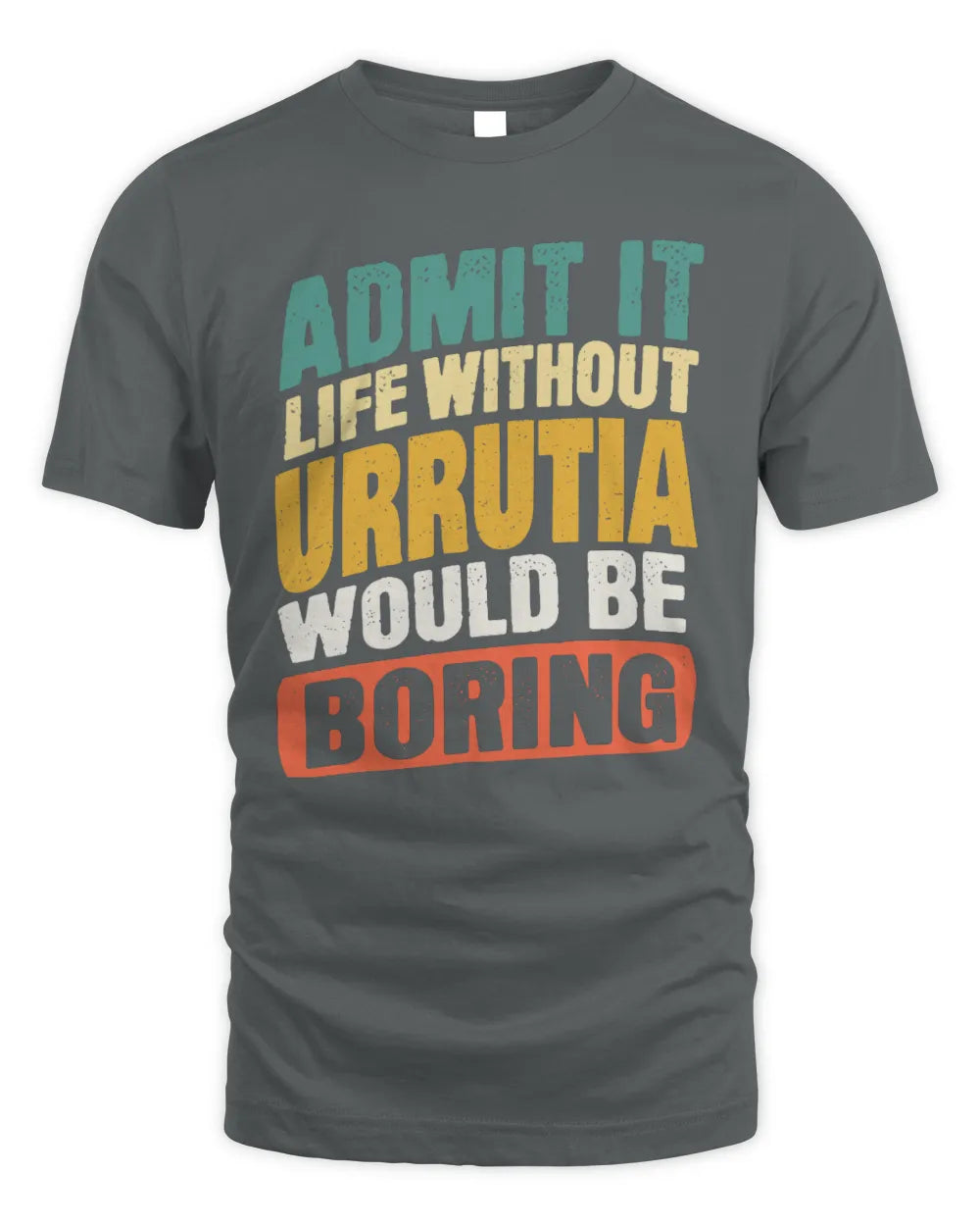 URRUTIA TP88-K4-229
Personalized Funny Quote Apparel “Life Without NAME Would Be Boring” - Unisex Standard T-Shirt - Charcoal