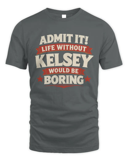 KELSEY P4 KT003 Personalized Funny Quote Apparel “Life Without NAME Would Be Boring” - Unisex Standard T-Shirt - Charcoal