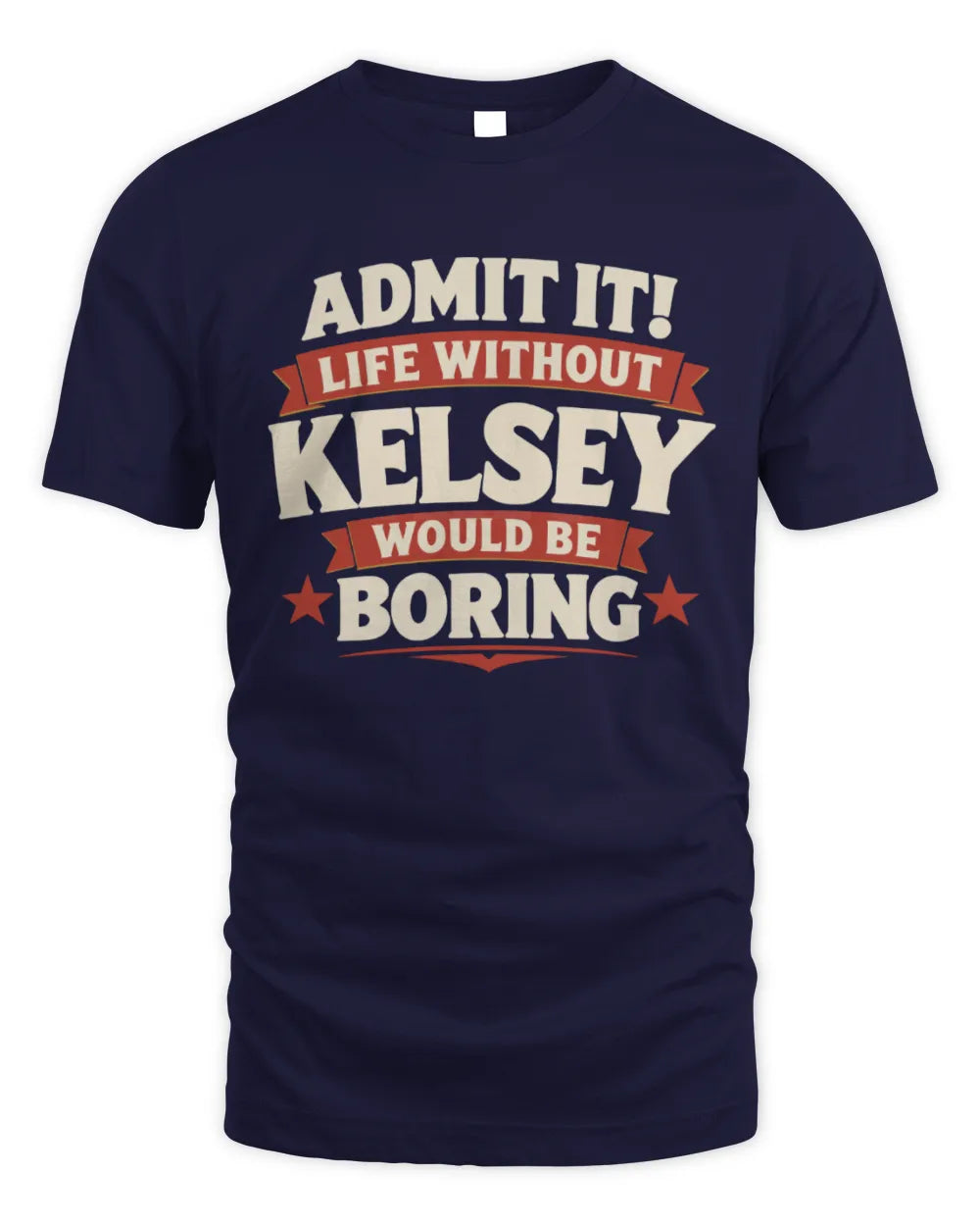 KELSEY P4 KT003 Personalized Funny Quote Apparel “Life Without NAME Would Be Boring” - Unisex Standard T-Shirt - Navy