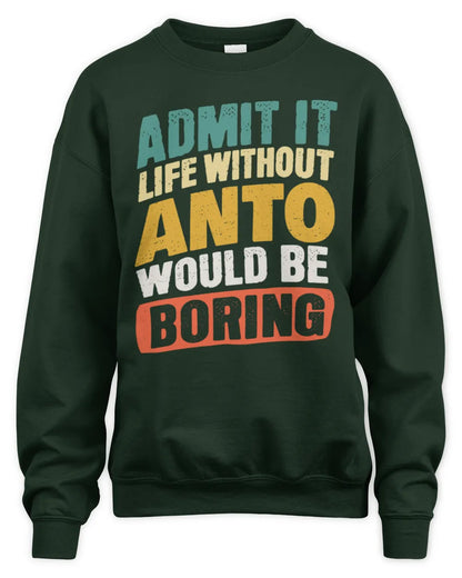 ANTO TP88-K4-229
Personalized Funny Quote Apparel “Life Without NAME Would Be Boring” - Unisex Sweatshirt - Forest Green