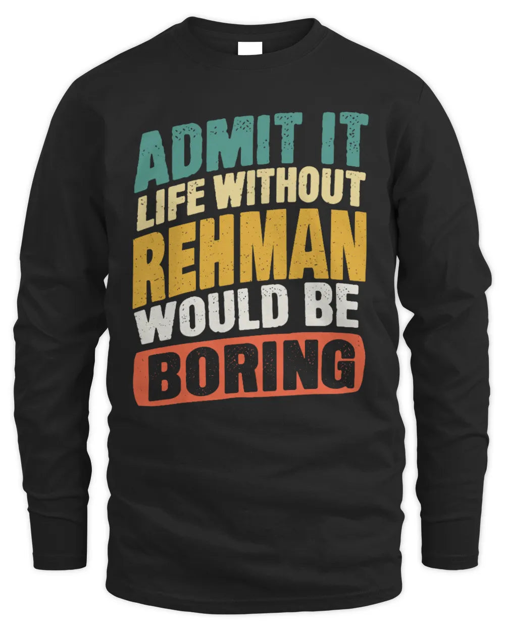 REHMAN TP88-K4-229
Personalized Funny Quote Apparel “Life Without NAME Would Be Boring” - Men's Long Sleeved T-Shirt - Black