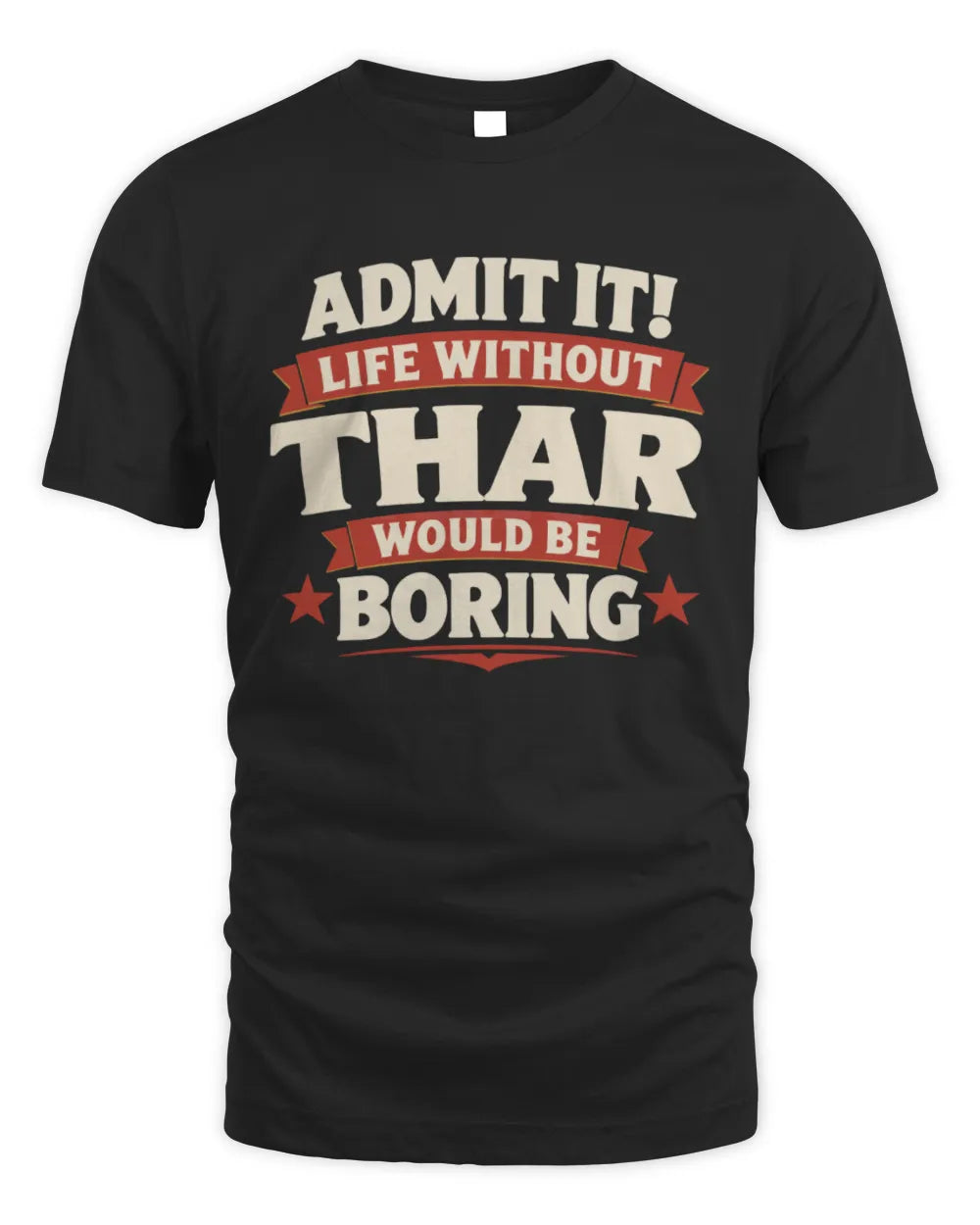 THAR P4 KT003 Personalized Funny Quote Apparel “Life Without NAME Would Be Boring” - Unisex Standard T-Shirt - Black
