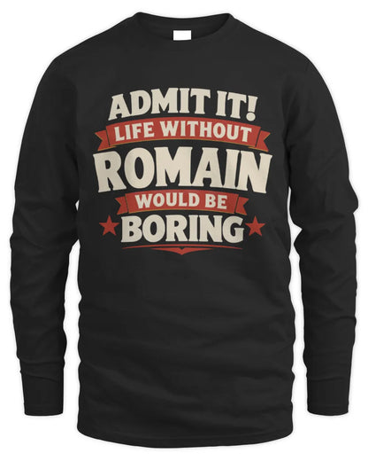 ROMAIN P4 KT003 Personalized Funny Quote Apparel “Life Without NAME Would Be Boring” - Men's Long Sleeved T-Shirt - Black