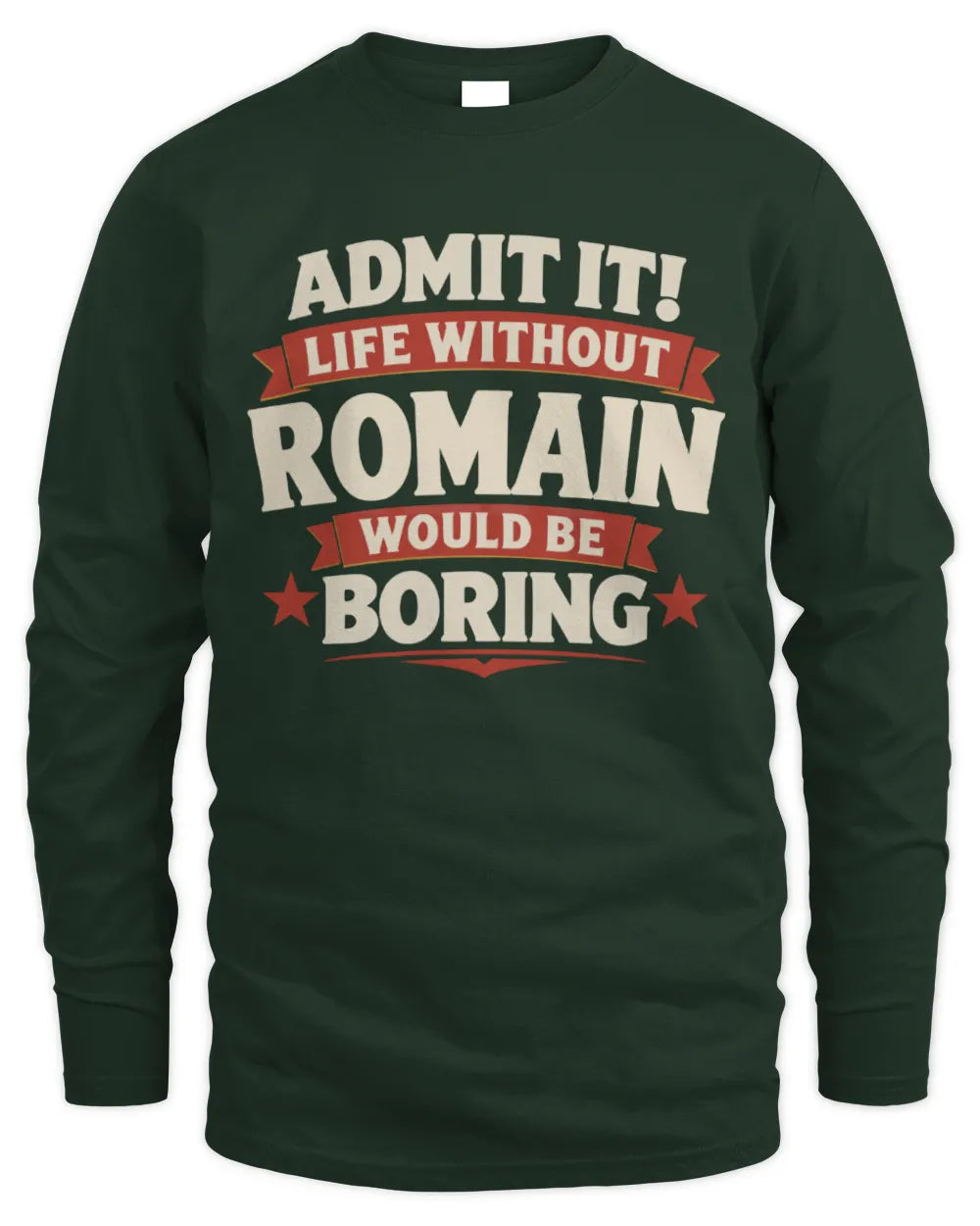 ROMAIN P4 KT003 Personalized Funny Quote Apparel “Life Without NAME Would Be Boring” - Men's Long Sleeved T-Shirt - Forest Green