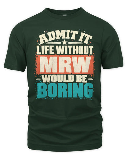 MRW P02-TH11-226 Personalized Admit It Life Without [Name] Would Be Boring T-Shirt - Custom Name Funny Gift - Unisex Standard T-Shirt - Forest Green