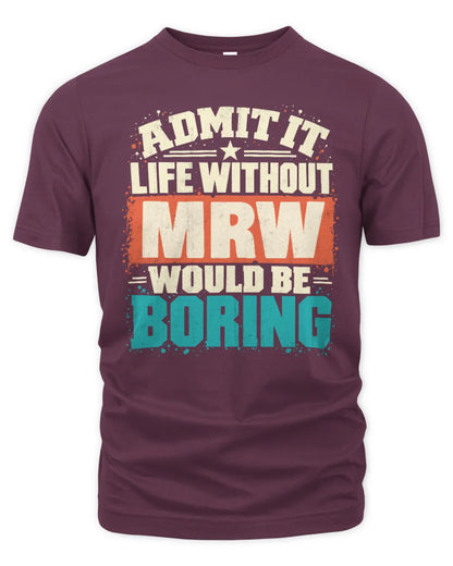 MRW P02-TH11-226 Personalized Admit It Life Without [Name] Would Be Boring T-Shirt - Custom Name Funny Gift - Unisex Standard T-Shirt - Maroon