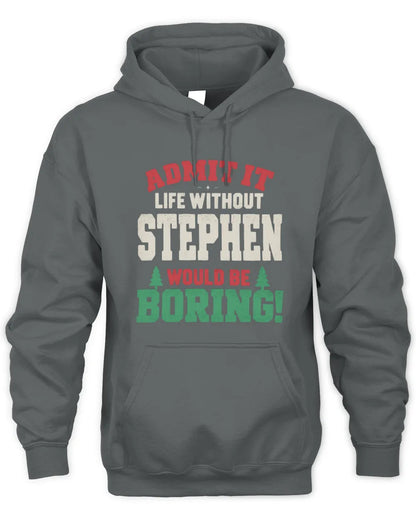 STEPHEN P5 TH08 Christmas T-Shirt – “Life Without NAME Would Be Boring” - Unisex Hoodie - Charcoal