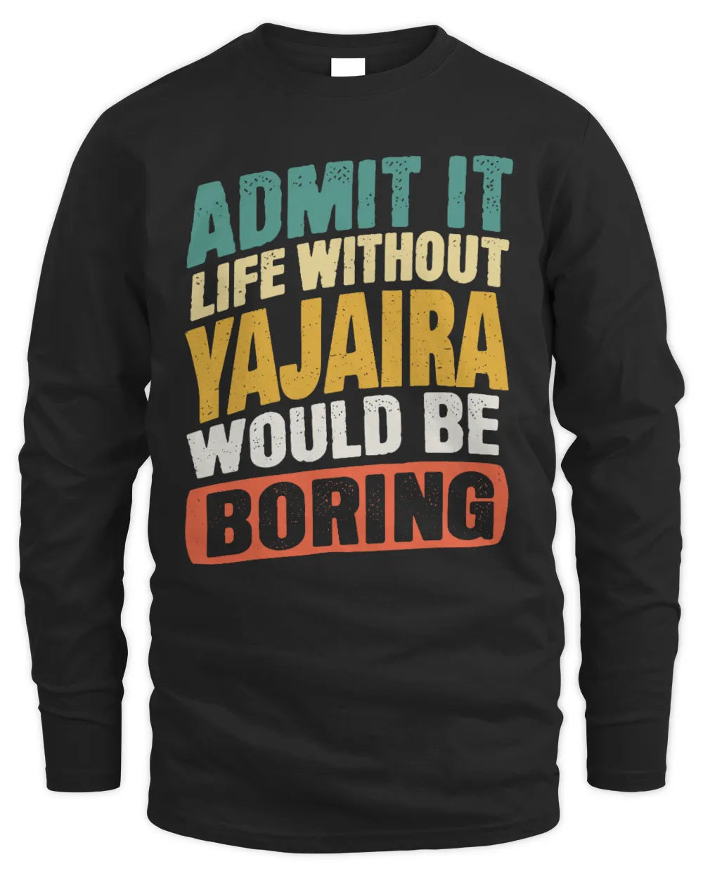 YAJAIRA TP88-K4-229
Personalized Funny Quote Apparel “Life Without NAME Would Be Boring” - Men's Long Sleeved T-Shirt - Black