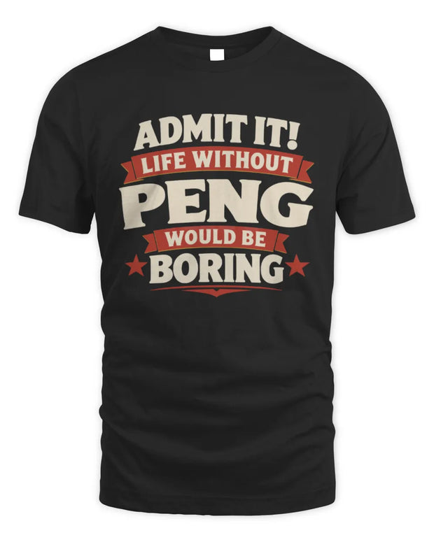 PENG P4 KT003 Personalized Funny Quote Apparel “Life Without NAME Would Be Boring”