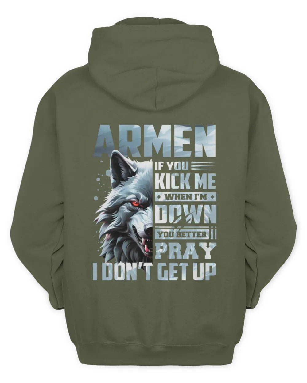 ARMEN AP62-K4-666 - Personalized Fierce Wolf Quote Apparel “If You Kick Me When I’m Down, You Better Pray I Don’t Get Up” - Unisex Hoodie - Military Green