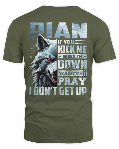 PIAN AP62-K4-666 - Personalized Fierce Wolf Quote Apparel “If You Kick Me When I’m Down, You Better Pray I Don’t Get Up” - Unisex Standard T-Shirt - Military Green
