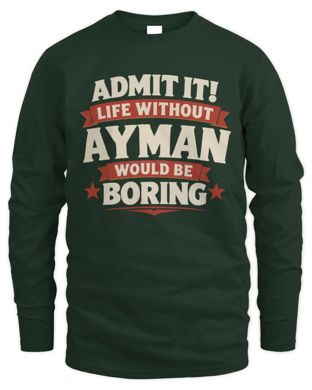 AYMAN P4 KT003 Personalized Funny Quote Apparel “Life Without NAME Would Be Boring” - Men's Long Sleeved T-Shirt - Forest Green